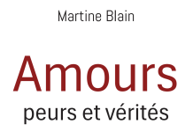 Les amours, peurs et vérités de Martine Blain